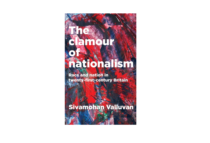 The Clamour of Nationalism: Race and Nation in Twenty-First Century Britain – with Dr Sivamohan Valluvan